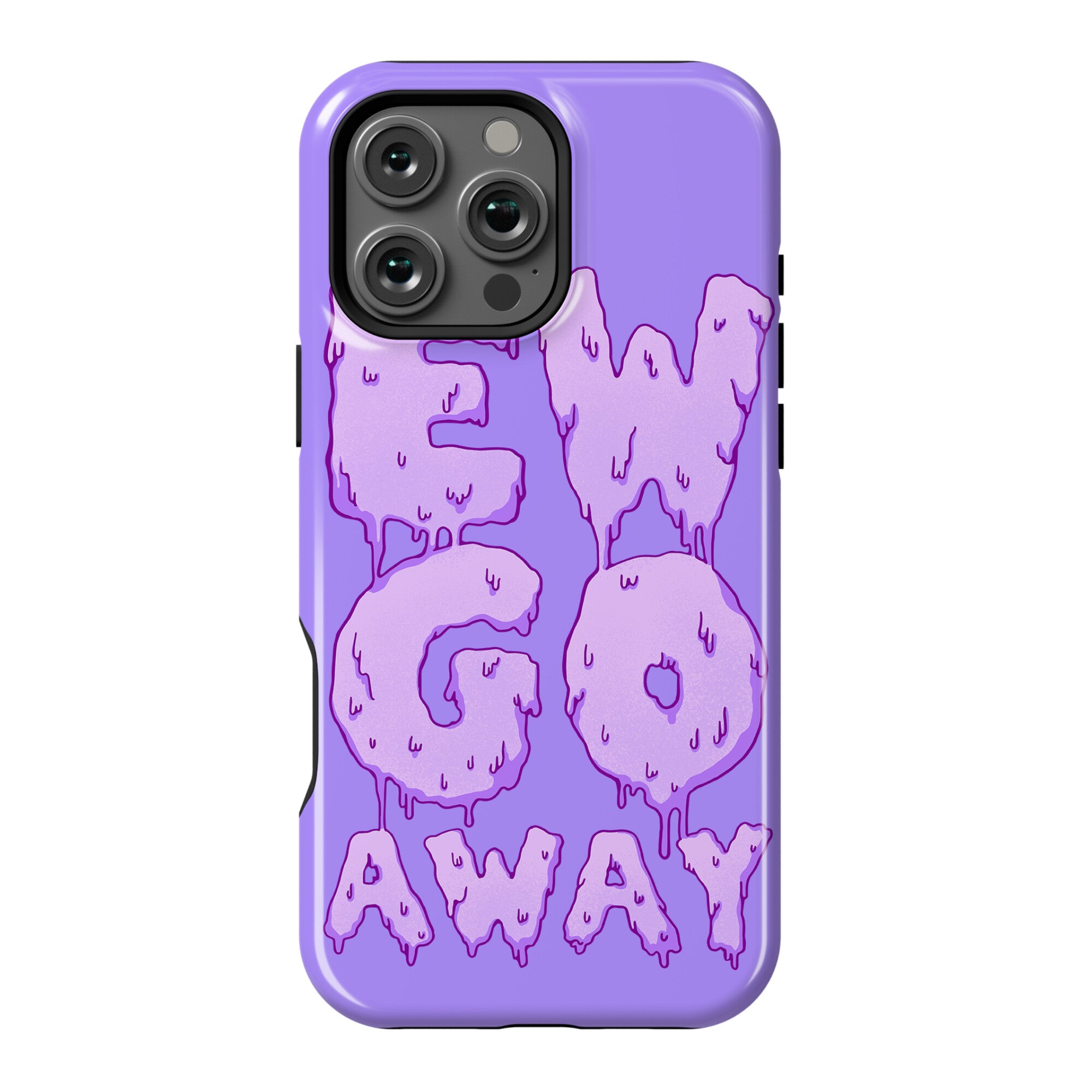 Ew Go Away Phone Case